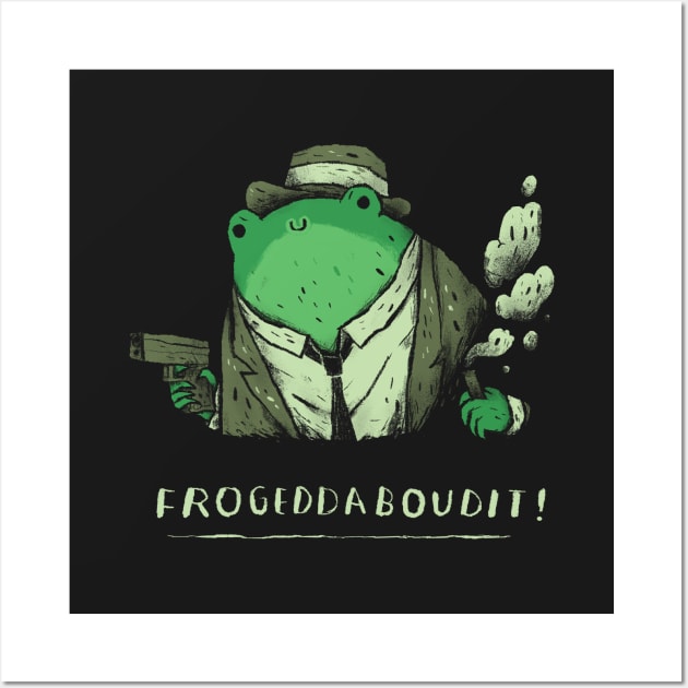 frogeddaboudit fuhgeddaboudit frog shirt Wall Art by Louisros